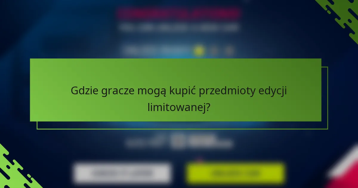 Gdzie gracze mogą kupić przedmioty edycji limitowanej?