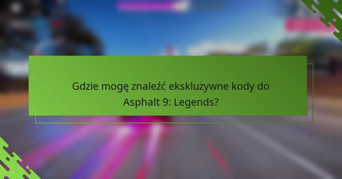 Gdzie mogę znaleźć ekskluzywne kody do Asphalt 9: Legends?