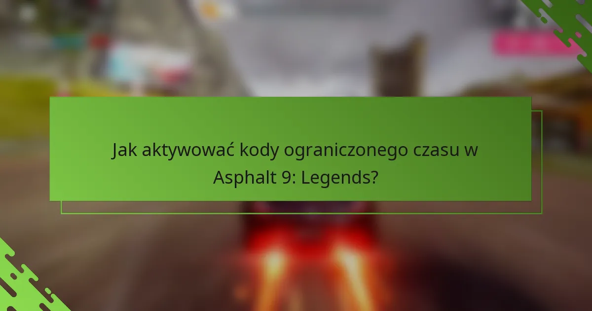Jak aktywować kody ograniczonego czasu w Asphalt 9: Legends?