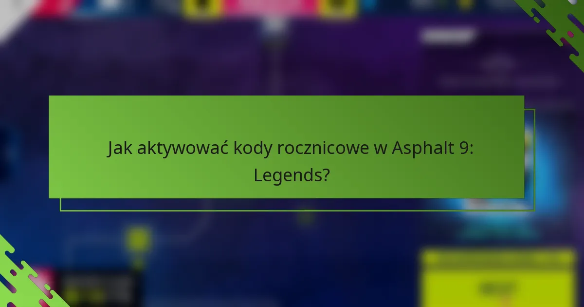 Jak aktywować kody rocznicowe w Asphalt 9: Legends?