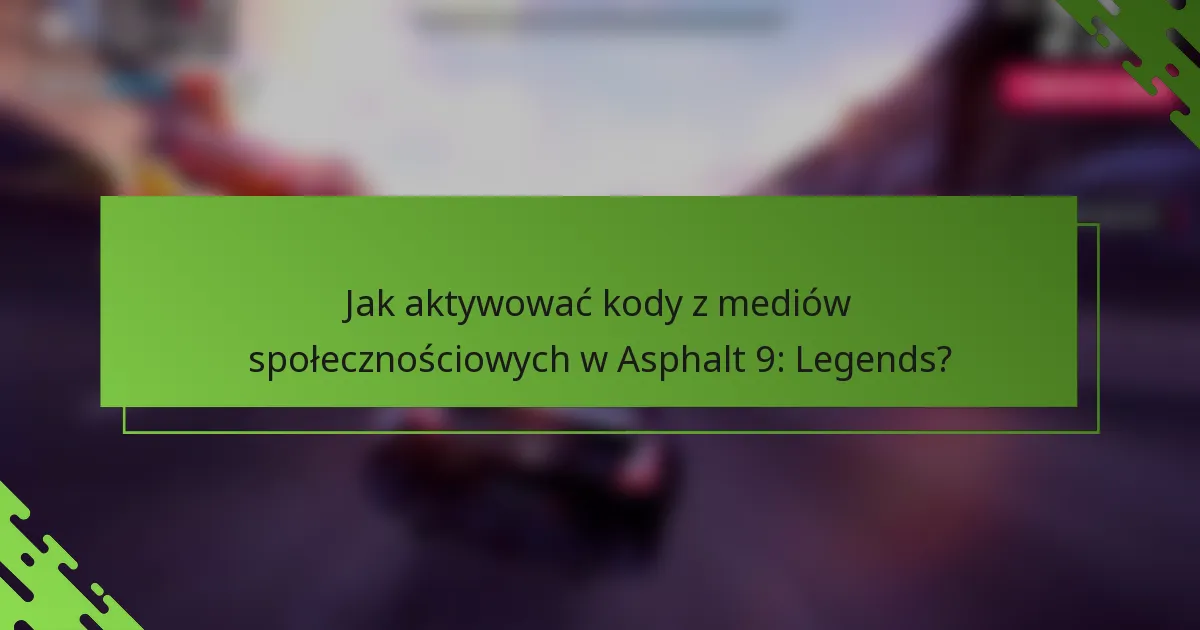 Jak aktywować kody z mediów społecznościowych w Asphalt 9: Legends?
