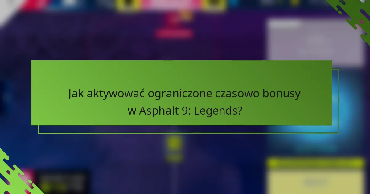 Jak aktywować ograniczone czasowo bonusy w Asphalt 9: Legends?