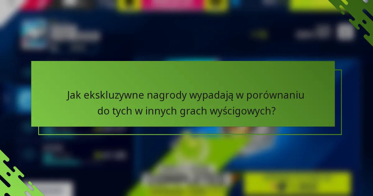 Jak ekskluzywne nagrody wypadają w porównaniu do tych w innych grach wyścigowych?