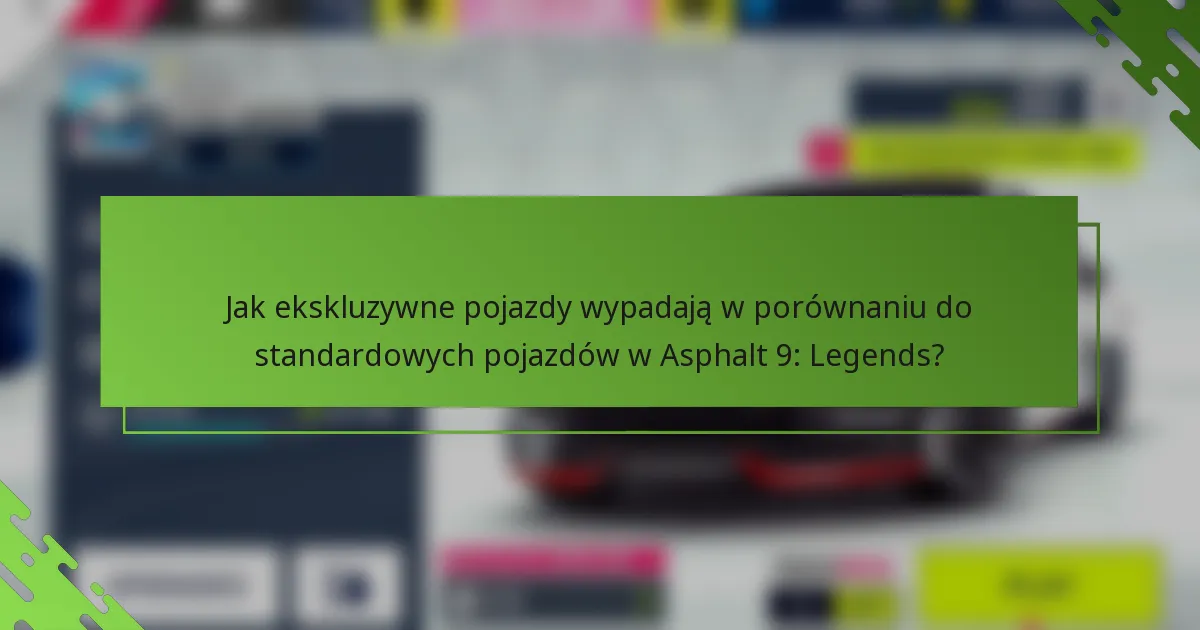 Jak ekskluzywne pojazdy wypadają w porównaniu do standardowych pojazdów w Asphalt 9: Legends?
