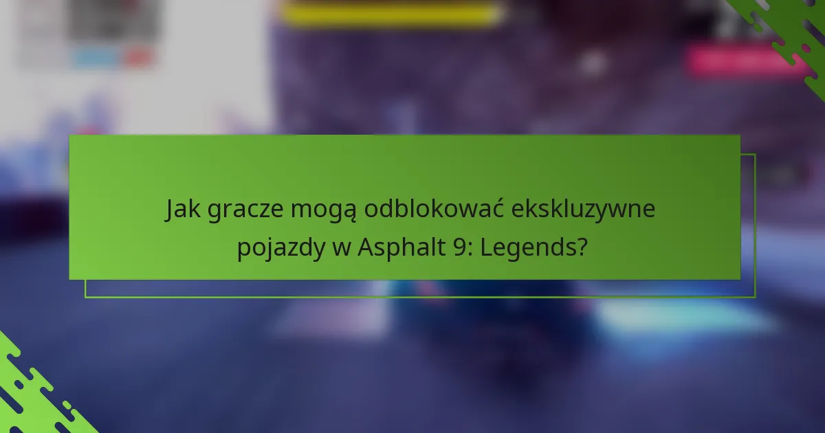 Jak gracze mogą odblokować ekskluzywne pojazdy w Asphalt 9: Legends?