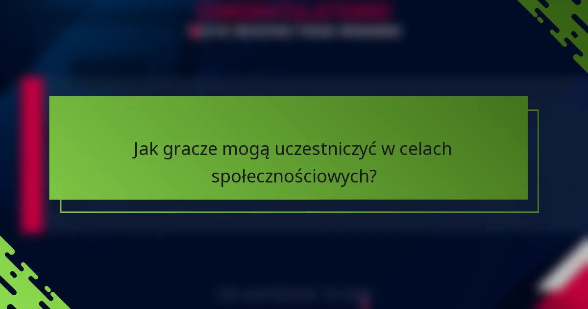 Jak gracze mogą uczestniczyć w celach społecznościowych?
