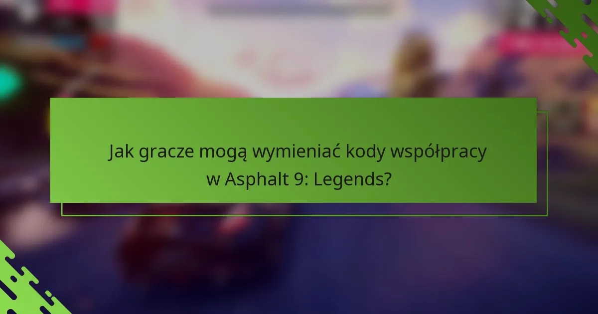 Jak gracze mogą wymieniać kody współpracy w Asphalt 9: Legends?
