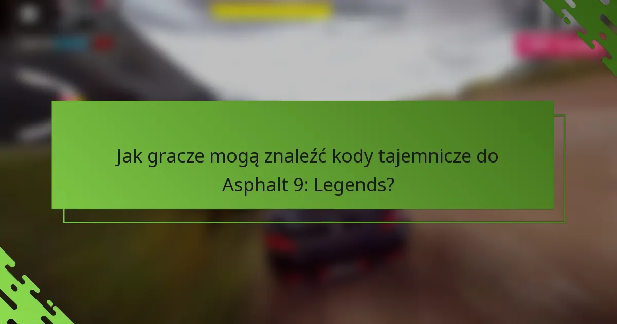 Jak gracze mogą znaleźć kody tajemnicze do Asphalt 9: Legends?