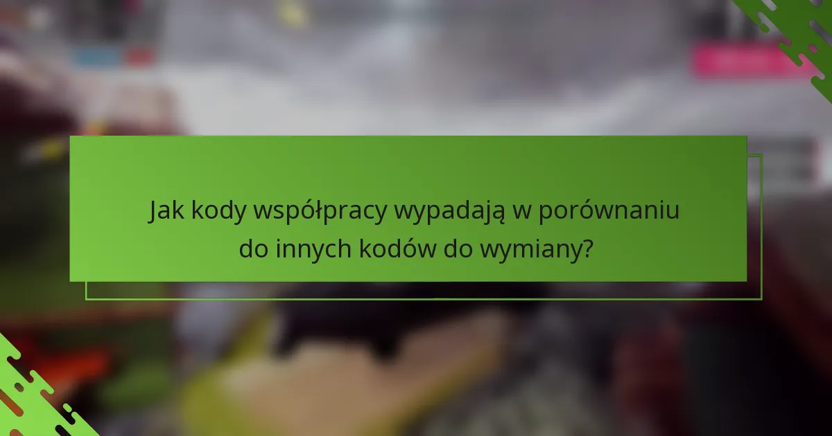 Jak kody współpracy wypadają w porównaniu do innych kodów do wymiany?