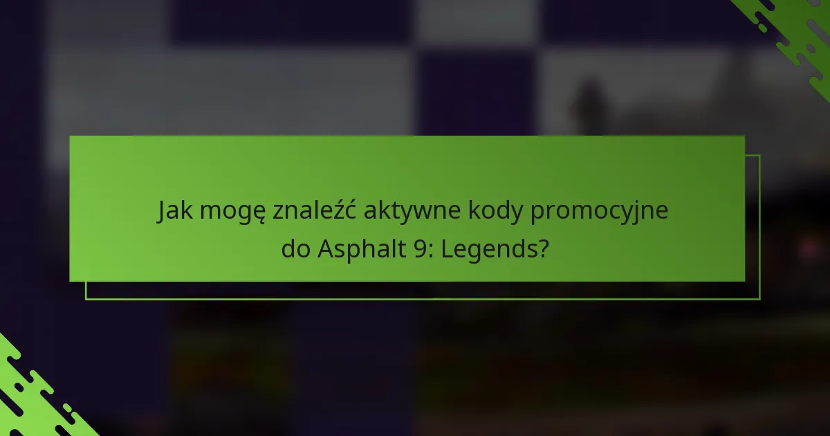 Jak mogę znaleźć aktywne kody promocyjne do Asphalt 9: Legends?