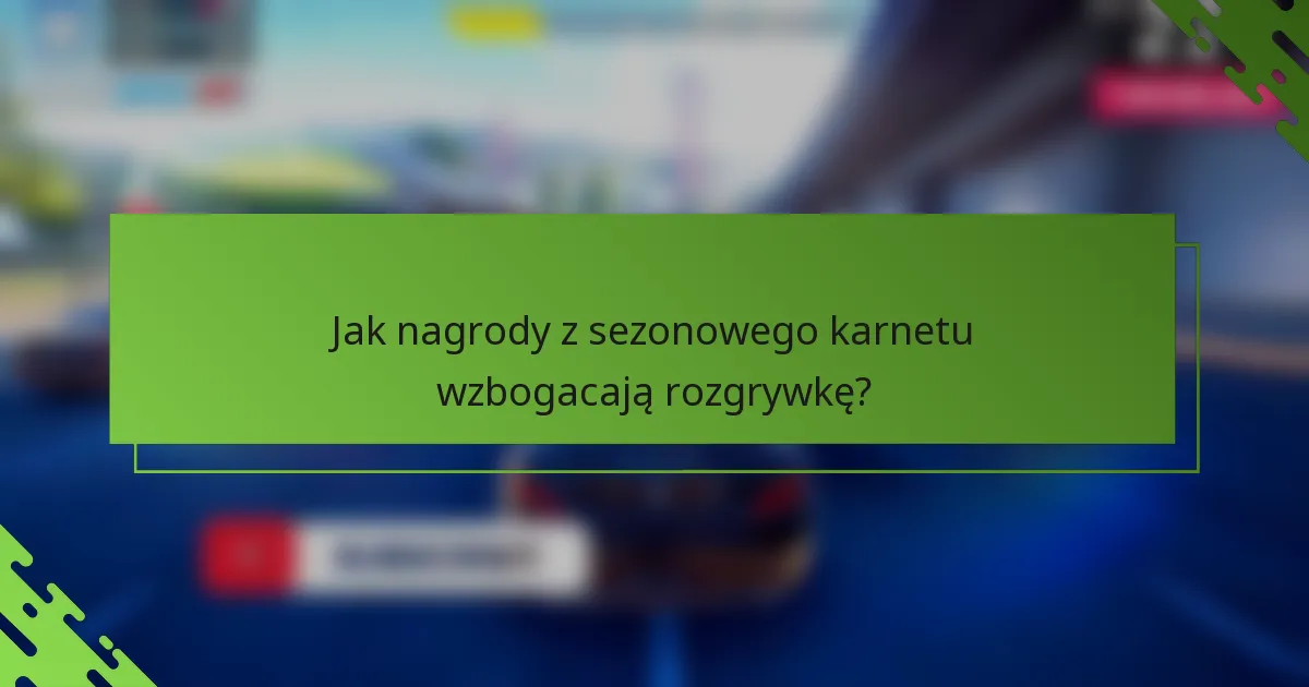 Jak nagrody z sezonowego karnetu wzbogacają rozgrywkę?