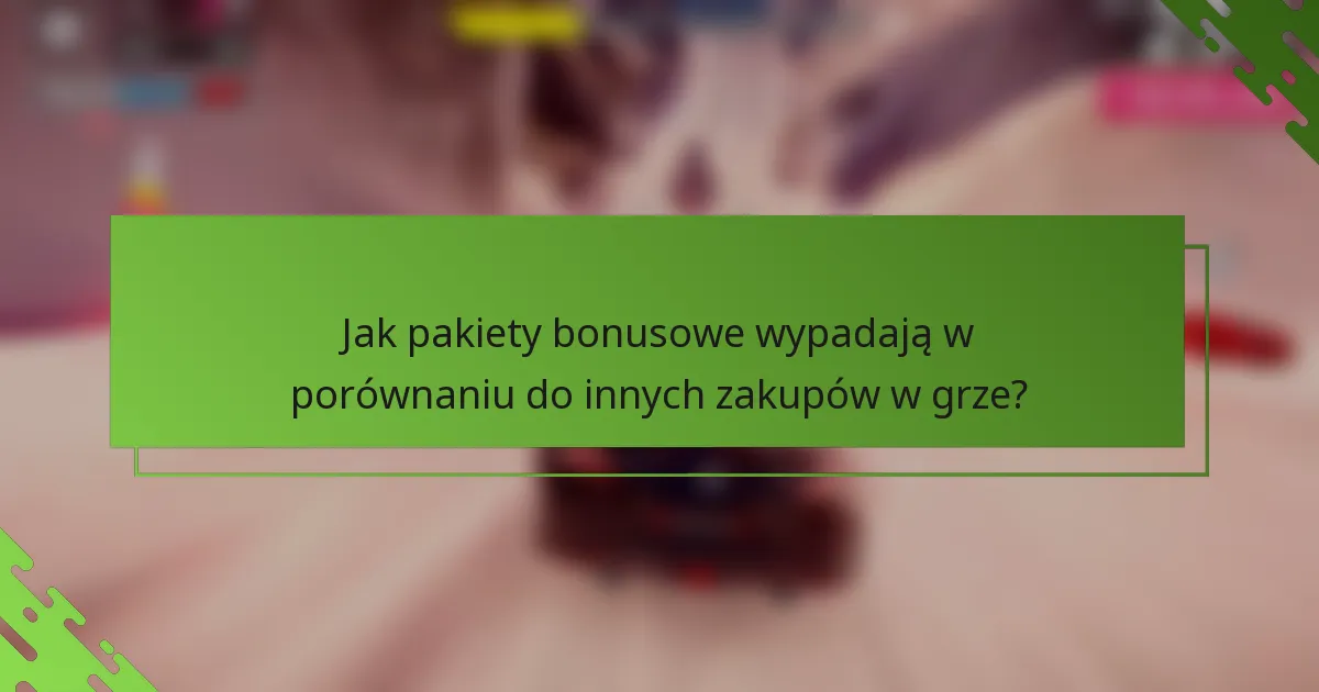 Jak pakiety bonusowe wypadają w porównaniu do innych zakupów w grze?