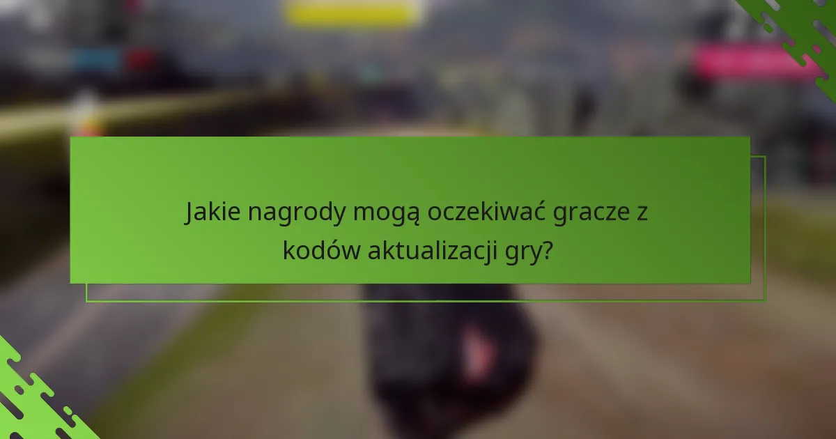 Jakie nagrody mogą oczekiwać gracze z kodów aktualizacji gry?