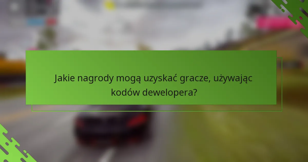 Jakie nagrody mogą uzyskać gracze, używając kodów dewelopera?