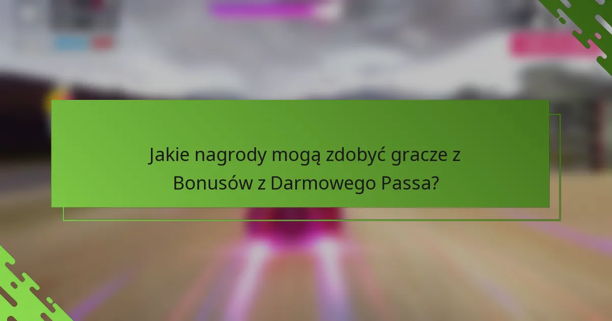 Jakie nagrody mogą zdobyć gracze z Bonusów z Darmowego Passa?