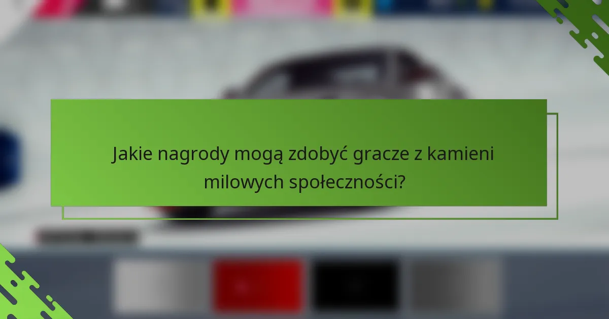 Jakie nagrody mogą zdobyć gracze z kamieni milowych społeczności?