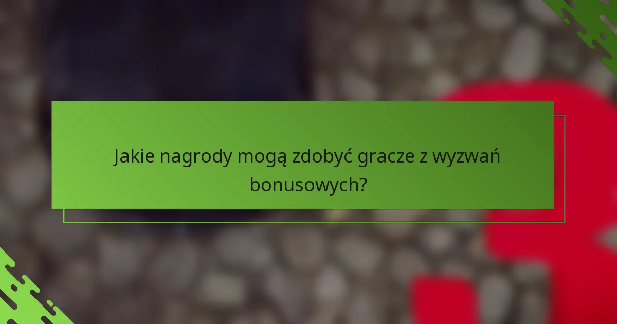 Jakie nagrody mogą zdobyć gracze z wyzwań bonusowych?