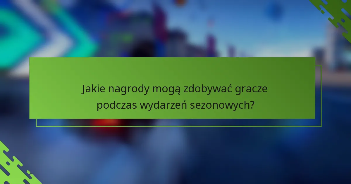 Jakie nagrody mogą zdobywać gracze podczas wydarzeń sezonowych?