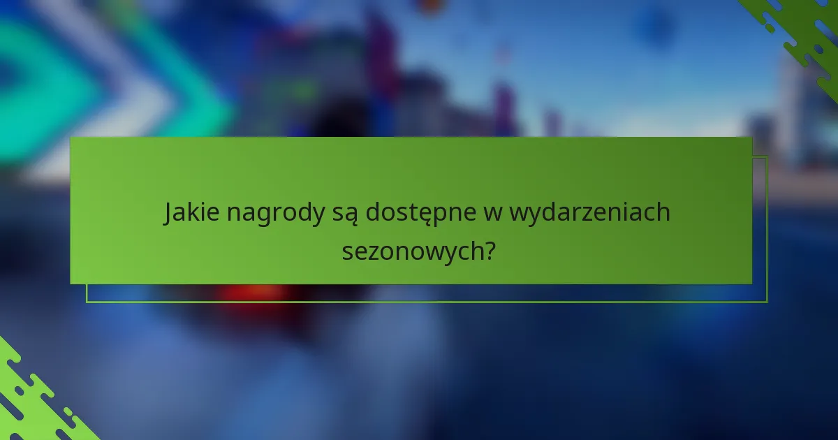 Jakie nagrody są dostępne w wydarzeniach sezonowych?
