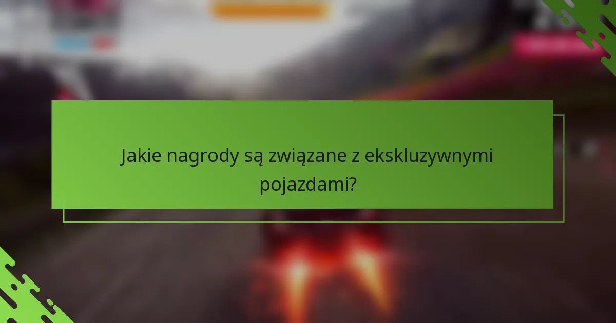 Jakie nagrody są związane z ekskluzywnymi pojazdami?