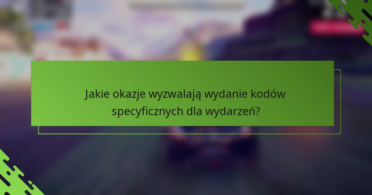 Jakie okazje wyzwalają wydanie kodów specyficznych dla wydarzeń?