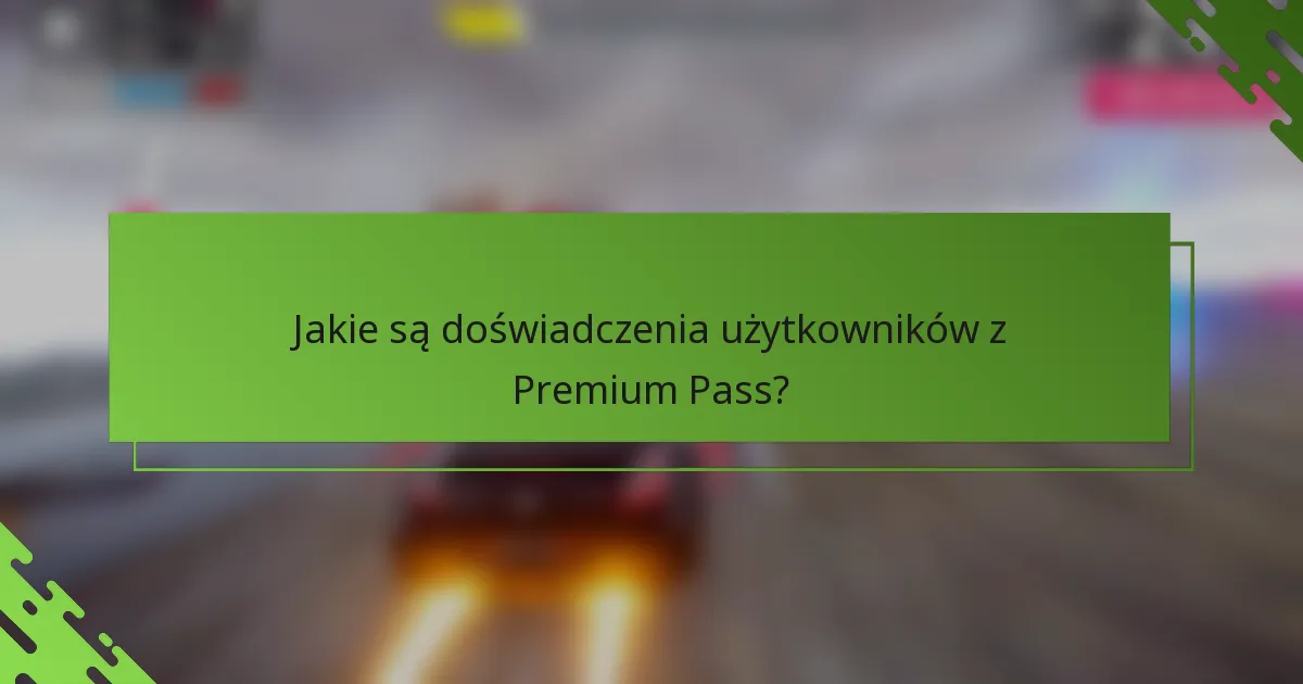 Jakie są doświadczenia użytkowników z Premium Pass?