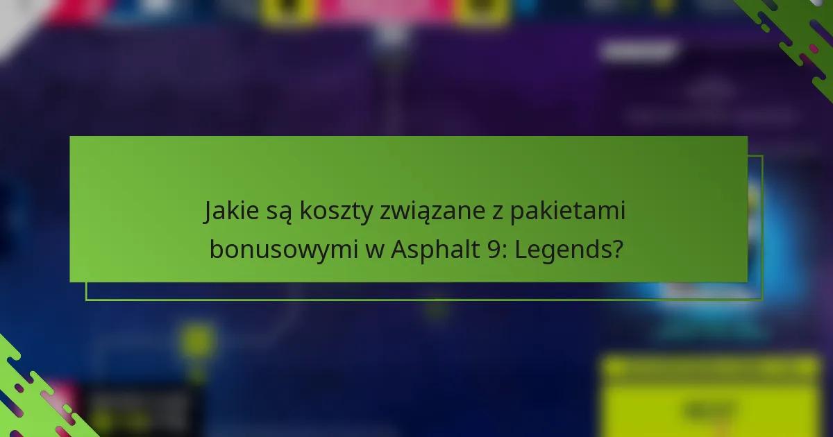 Jakie są koszty związane z pakietami bonusowymi w Asphalt 9: Legends?