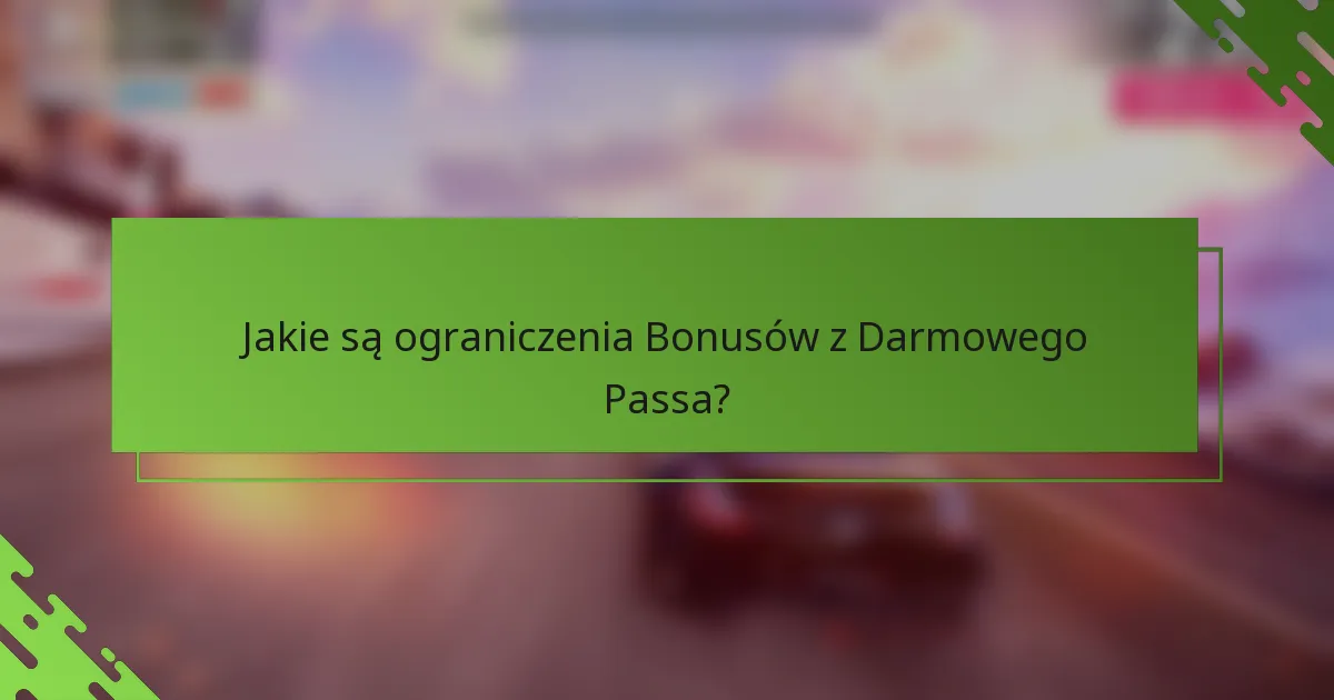 Jakie są ograniczenia Bonusów z Darmowego Passa?