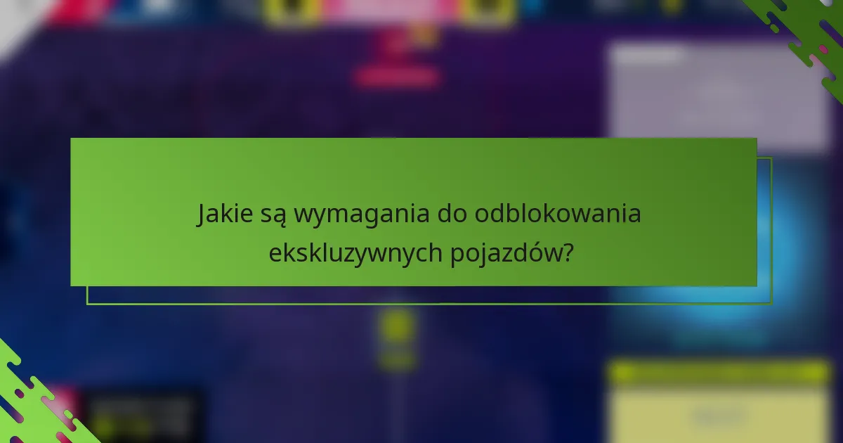 Jakie są wymagania do odblokowania ekskluzywnych pojazdów?