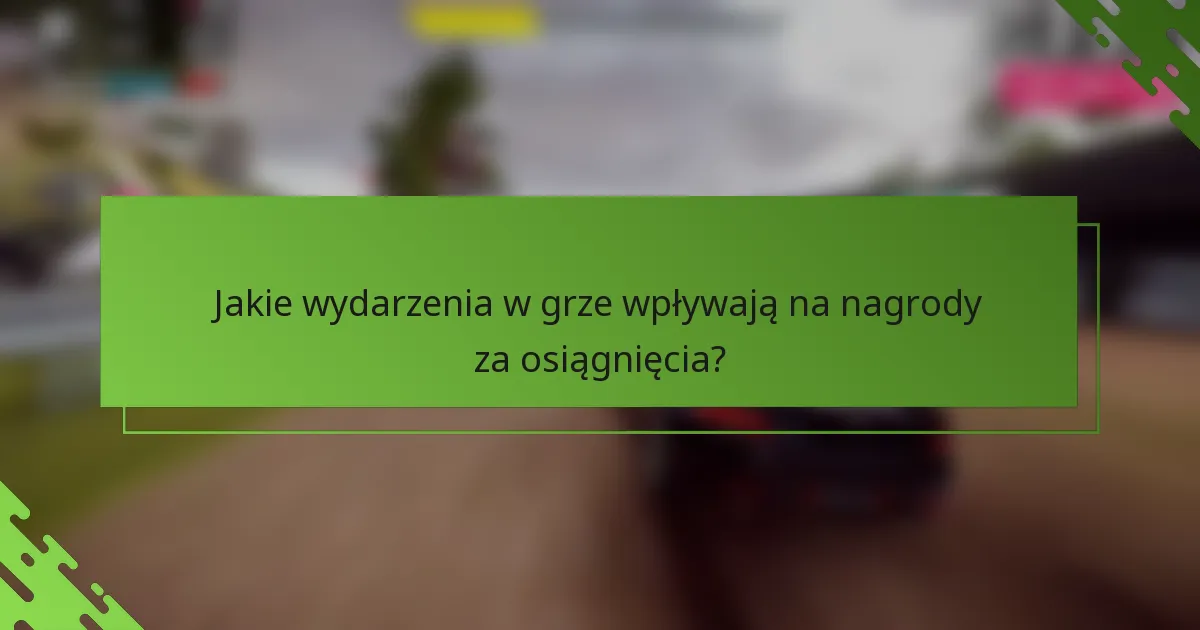 Jakie wydarzenia w grze wpływają na nagrody za osiągnięcia?