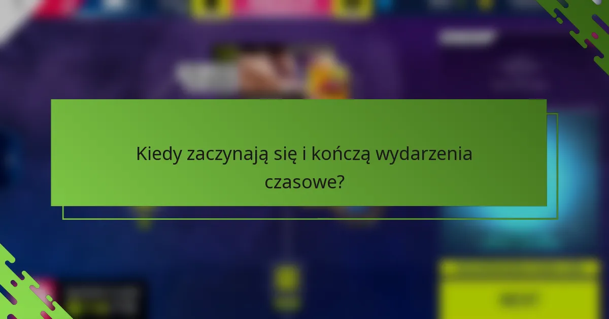 Kiedy zaczynają się i kończą wydarzenia czasowe?